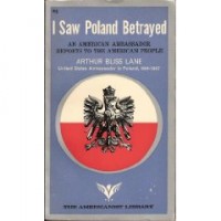 I Saw Poland Betrayed by Arthur Bliss Lane
